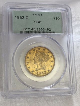 Rare 1853 O Pcgs Graded Xf45 $10 Gold Liberty Coin - Old Green Holder