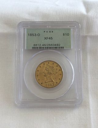 RARE 1853 O PCGS Graded XF45 $10 Gold Liberty Coin - OLD GREEN HOLDER 3
