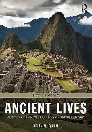 Ancient Lives: An Introduction To Archaeology And Prehistory,  Fagan,  Brian M. ,  A