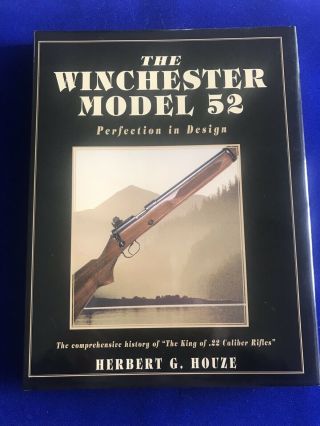The Winchester Model 52 Perfection In Design Herbert Houze,  Hard Cover 190 Pages