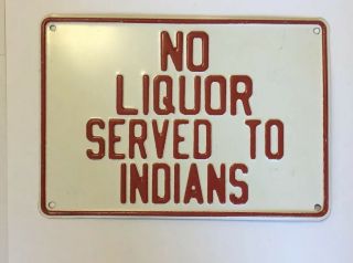 Vintage Embossed Metal No Liquor Served To Indians Sign Racial Rare