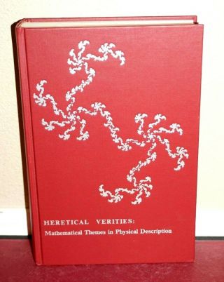 Heretical Verities: Mathematical Themes In Physical Description 1986 Vintage Hb