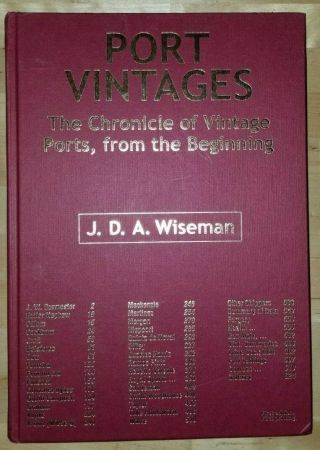 Port Vintages J.  D.  A.  Wiseman The Chronicle Of Vintage Ports From The Beginning