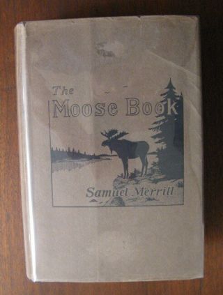 1916 Moose Hunting Book By Samuel Merrill Habitat Horns In Rare Dust Jacket