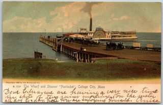 1906 Wharf Steamer Nantucket Cottage City Oak Bluffs Ma Mass Vintage Postcard B3