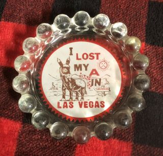 Vintage Glass Ashtray “i Lost My A In Las Vegas”