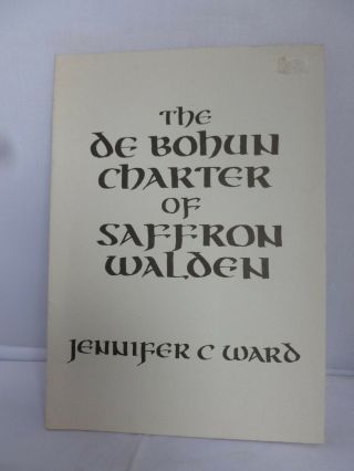 The De Bohun Charter Of Saffron Walden By Jennifer C Ward 1986 - Guide