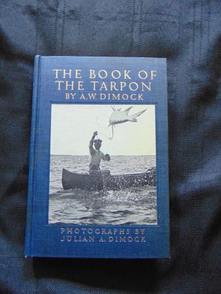The Book Of The Tarpon By A.  W.  Dimock,  Outing Publishing,  1911 1st/1st
