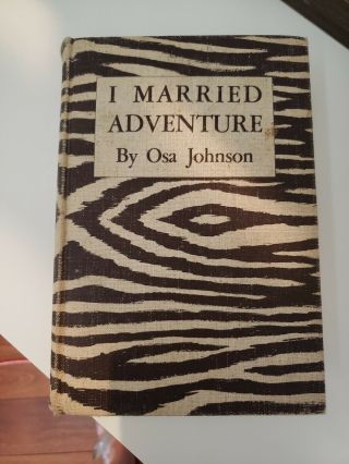 1st Edition,  Rare VINTAGE,  I MARRIED ADVENTURE by OSA JOHNSON 1940 HARDCOVER - 2