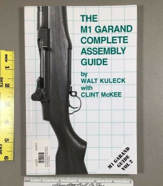 The M1 Garand Complete Assembly Guide By Walt Kuleck And Clint Mckee Vol2 2011
