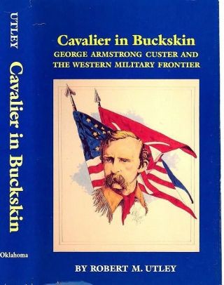 Cavalier In Buckskin - Geo.  A.  Custer & The Western Froniter By Utley - 1st Ed.