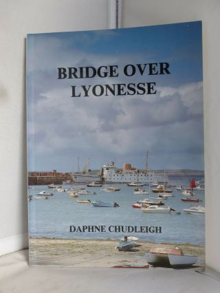 Bridge Over Lyonesse - Over 70 Years Of The Isles Of Scilly Steamship Company