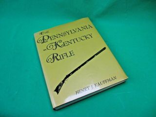 The Pennsylvania Kentucky Rifle Book By Henry J.  Kauffman