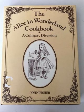 The Alice In Wonderland Cookbook By John Fisher And Lewis Carroll 1976 Hardcover