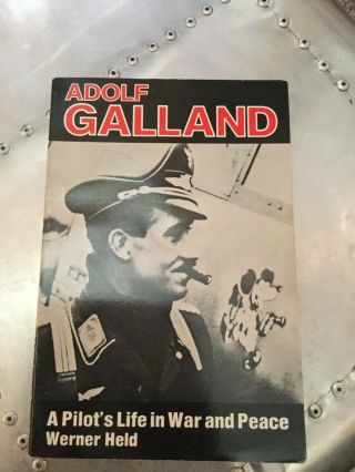 Adolf Galland A Pilot’s Life In War And Peace Signed By Gunther Rall