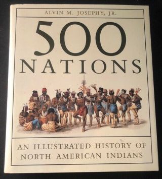 Alvin Josephy / 500 Nations An Illustrated History Of North American Indians 1st
