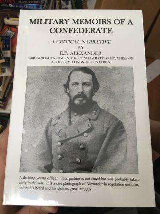 Military Memoirs Of A Confederate - By Gen Porter Alexander,  C.  S.  A.  -