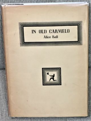 Alice Ball / In Old Carmelo A Love Story Of California Signed 1st Edition 1947