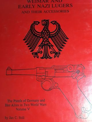 Jan C.  Still Imperial & Early Nazi Lugers,  Central Powers Pistols,  Axis Pistols 8