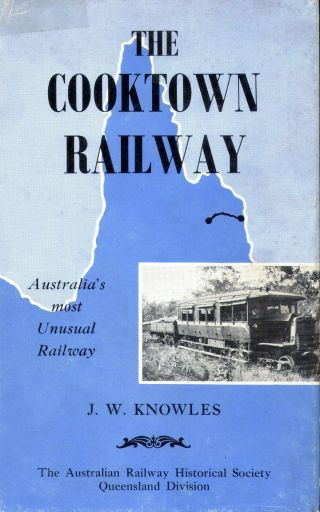 The Cooktown Railway By J.  W.  Knowles - First Edition Rare Railway Book,  1966