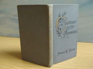 Courtship And Marriage And The Gentle Art Of Homemaking.  Annie.  S.  Swan.  1894