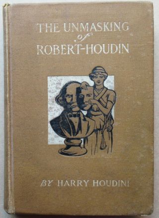 Harry Houdini - The Unmasking Of Robert - Houdin - Signed 1908 Us 1st Hb Magic