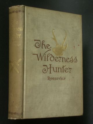 Theodore Roosevelt Wilderness Hunter 1893 First Edition Author 