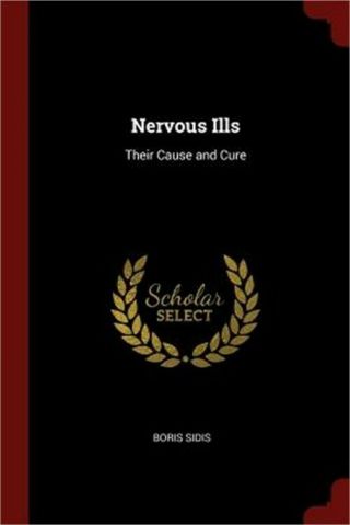 Nervous Ills: Their Cause And Cure (paperback Or Softback)