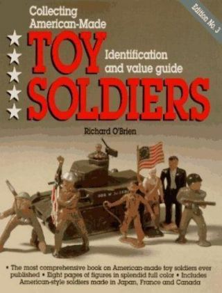 Collecting American Made Toy Soldiers Identification And Value Guide,  3rd Ed.