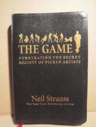The Game Penetrating The Secret Society Of Pickup Artists By Neil Strauss 2005