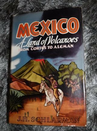 Mexico A Land Of Volcanoes From Cortes To Aleman By J H Sclarman Vintage 1950