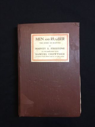 Men And Rubber: The Story Of Business By Harvey S.  Firestone 1926 First Edition