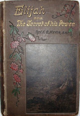 F B Meyer - Elijah And The Secret Of His Power - Morgan & Scott - Hardback