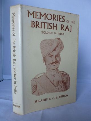 Memories Of The British Raj - A Soldier In India By Brigadier R C B Bristow Hb