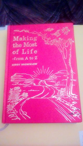 Rare Vintage Making The Most Out Of Life From A To Z By Leroy Brownlow 1968 Hb