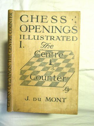 Chess Openings Illustrated - The Centre Counter By J.  Du Mont - 1st Ed Hb 1919