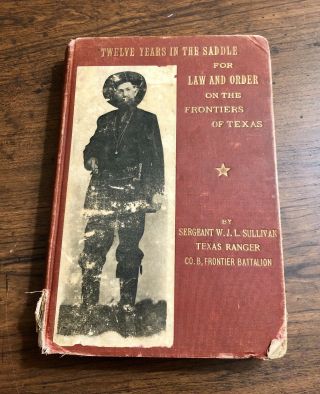 Signed First Edition 1909 Twelve Years In The Saddle Texas Ranger W.  J.  L Sullivan