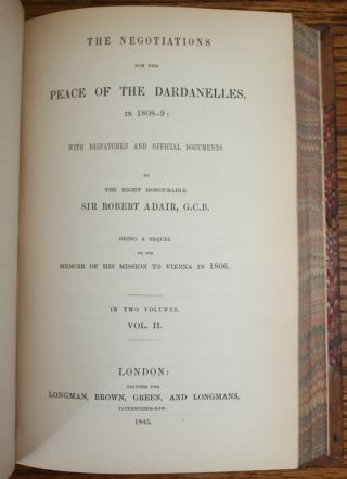 1845 Negotiations for the Peace of the DARDANELLES 1808 - 9 Adair 2 Vol in 1 First 10