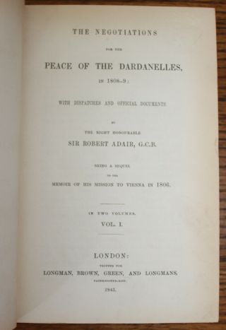 1845 Negotiations for the Peace of the DARDANELLES 1808 - 9 Adair 2 Vol in 1 First 7