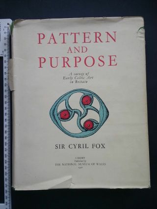 Pattern And Purpose A Survey Of Early Celtic Art By Sir Cyril Fox.  1958 1st Ed