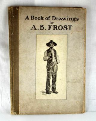 1904 A Book Of Drawings By A B Frost 1st Edition 9x13 Illustrated Plates