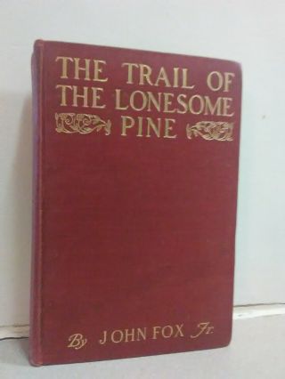 The Trail Of The Lonesome Pine,  John Fox Jr,  1908.  1st Ed.  Hardcover