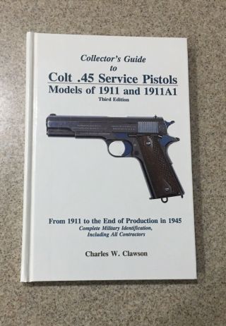 Collectors Guide To Colt.  45 Service Pistols Clawson 3rd Edition Smaller Size