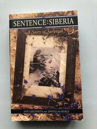 Sentence: Siberia: A Story Of Survival By Ann Lehtmets And Douglas Hoile