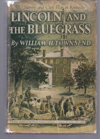 William H Townsend / Lincoln And The Bluegrass Slavery And Civil War In Kentucky
