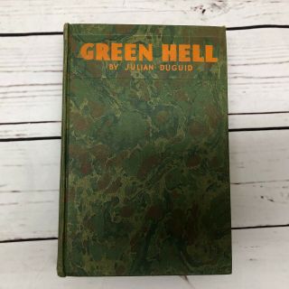 Green Hell Adventures In The Mysterious Jungles Of Bolivia By Julian Duguid 1931