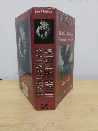 Jim Hughes / W Eugene Smith Shadow & Substance - - The Life and Work 1st ed 1989 2