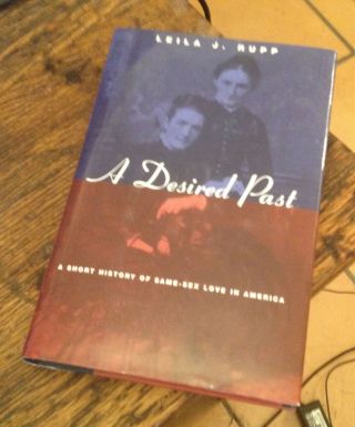 A Desired Past Leila J Rupp Short History Of Same - Sex Love In America 1999