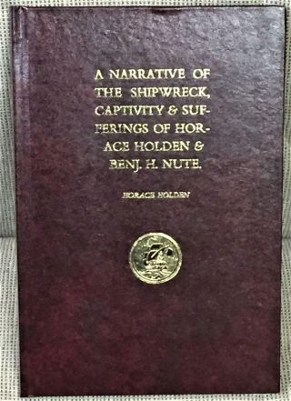 Narrative Of The Shipwreck Captivity & Sufferings Of Horace Holden & Benj H 1st