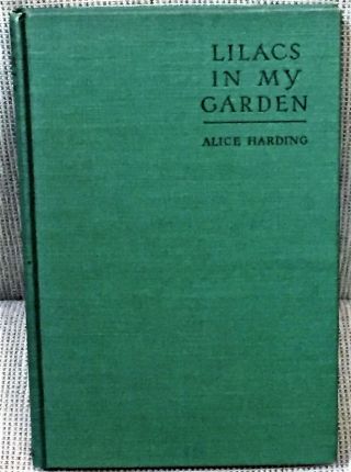 Alice Harding / Lilacs In My Garden A Practical Handbook For Amateurs 1st 1933